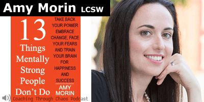 Amy Morin LCSW (13 Things) interviewed on the CoachingThroughChaos podcast